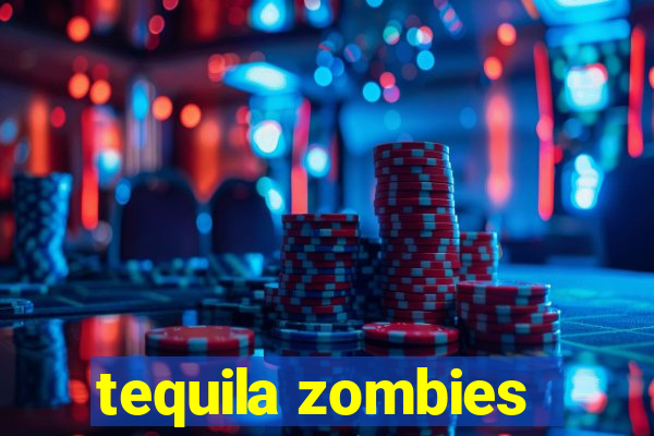 tequila zombies